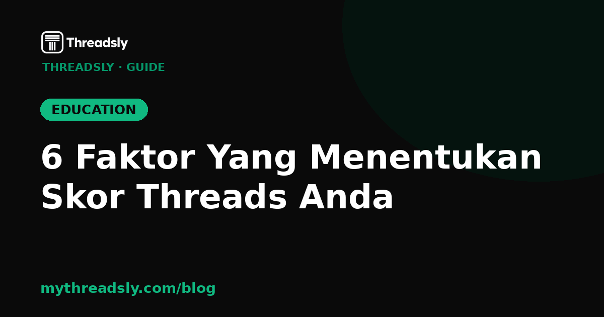 6 Faktor Yang Menentukan Skor Threads Anda