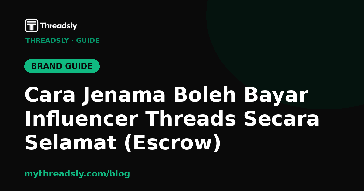 Cara Jenama Boleh Bayar Influencer Threads Secara Selamat (Escrow)