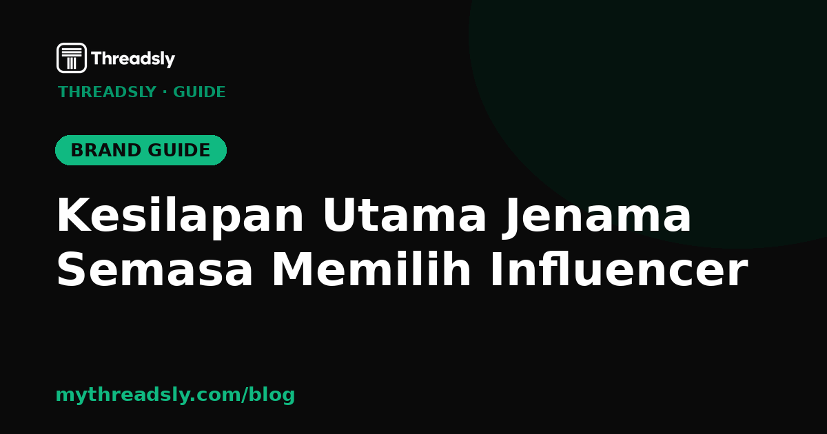 Kesilapan Utama Jenama Semasa Memilih Influencer