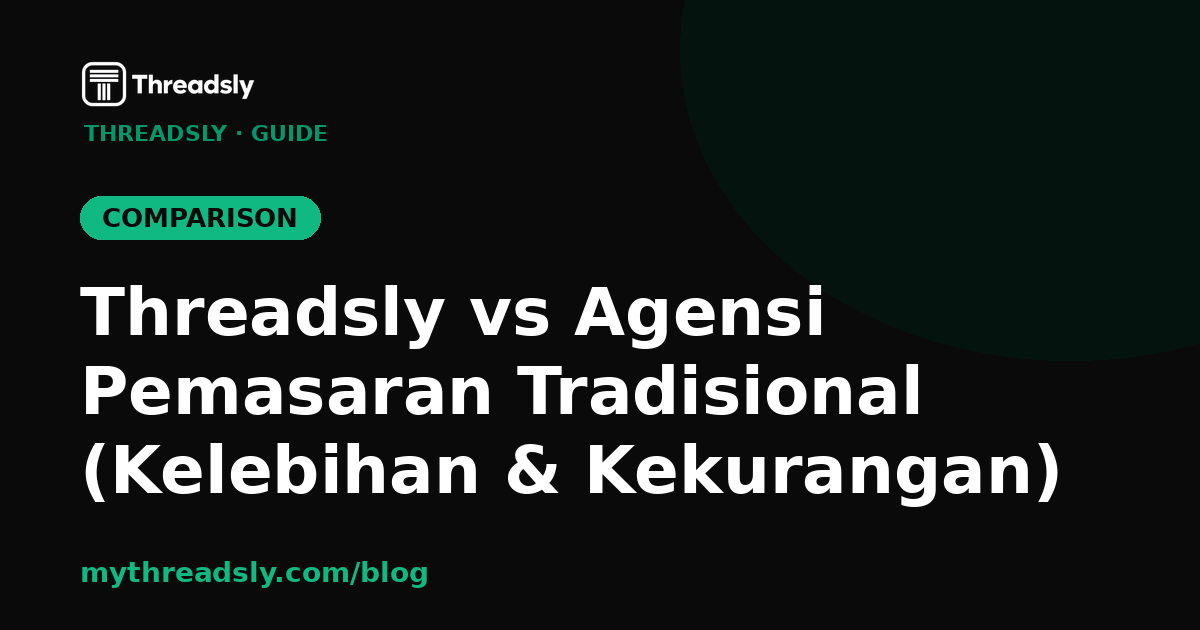 Threadsly vs Agensi Pemasaran Tradisional (Kelebihan & Kekurangan)