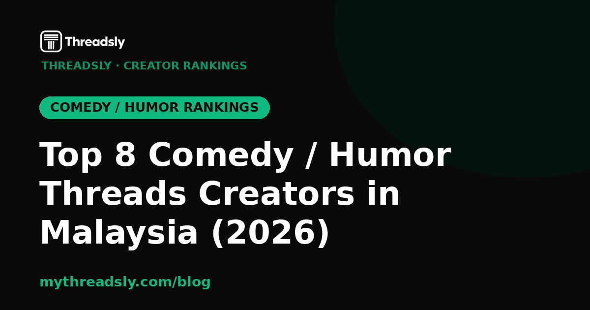 Top 8 Comedy / Humor Threads Creators in Malaysia (2026)