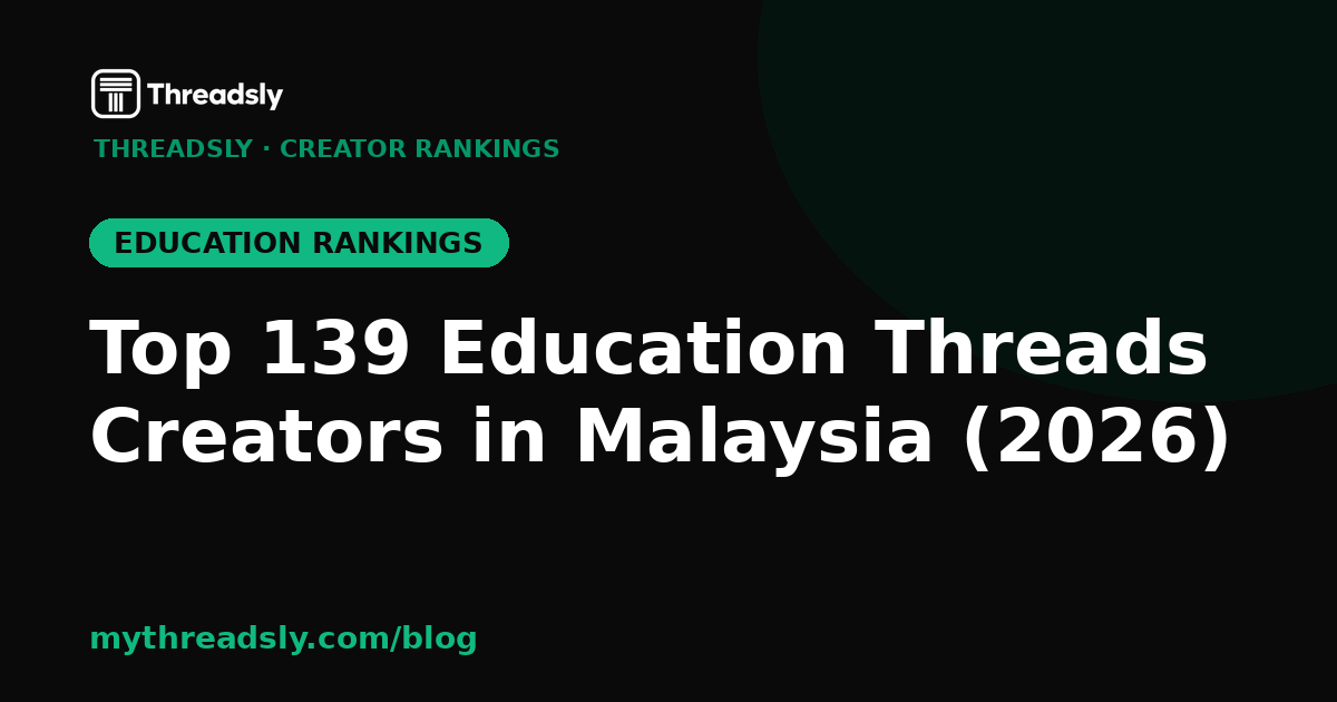 Top 139 Education Threads Creators in Malaysia (2026)