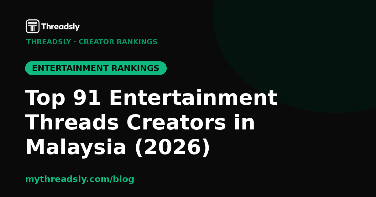 Top 91 Entertainment Threads Creators in Malaysia (2026)